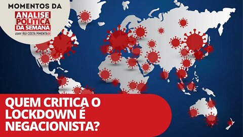 Quem critica o lockdown é negacionista? | Momentos da Análise Política da Semana