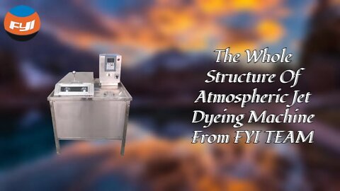 The Whole Structure Of Atmospheric Jet Dyeing Machine From FYI TEAM