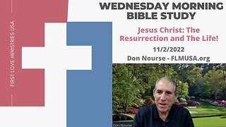 Jesus Christ: The Resurrection and The Life! - Bible Study | Don Nourse - FLMUSA 11/2/2022