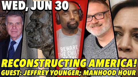 06/30/21 Wed: Recreating America...; Manhood Hour!; GUEST: Jeffrey Younger