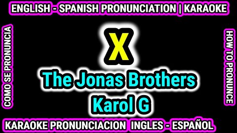 X, The Jonas Brothers | Karol G | Como hablar cantar con pronunciacion en ingles nativo español