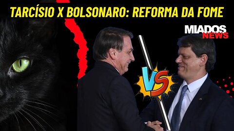 Miados News - TARCÍSIO X BOLSONARO: Reforma da Fome