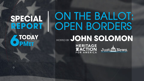 JOHN SOLOMON SPECIAL - ON THE BALLOT: OPEN BORDERS
