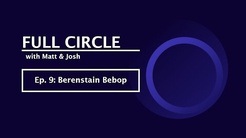 Full Circle - Ep. 9 - Berenstain Bebop