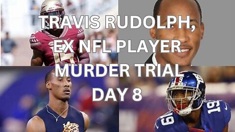 Travis Rudolph, ex nfl player murder trial Day 8