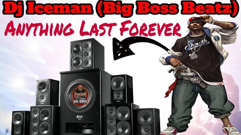 Dj Iceman (Big Boss Beatz) Anything Last Forever