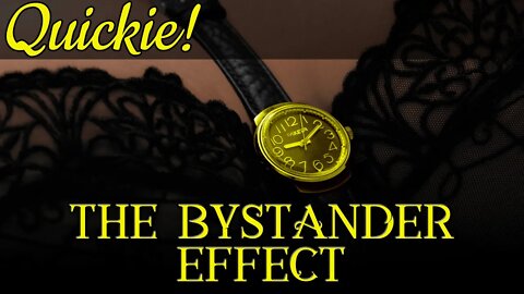Quickie: The Bystander Effect
