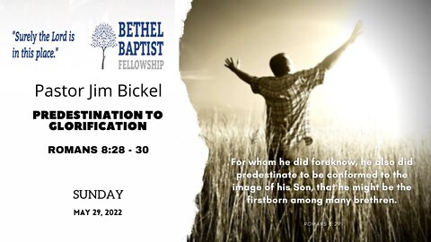 Predestination To Glorification | Pastor Bickel | Bethel Baptist Fellowship [SERMON]