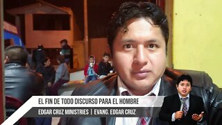 El Fin de Todo Discurso para el Hombre - EDGAR CRUZ MINISTRIES