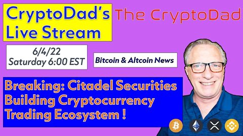 CryptoDad LiveStream Tuesday 6-7-22 Breaking: Citadel Securities Building Crypto Trading Marketplace