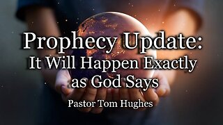 Prophecy Update: It Will Happen Exactly as God Says