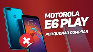 5 MOTIVOS PARA NÃO COMPRAR O MOTO E6 PLAY