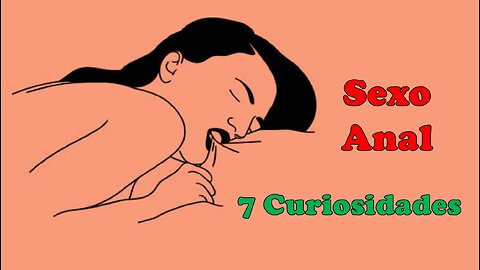 7 Curiosidades que você precisa saber sobre o sobre Sexo Anal (7 Curiosities - Anal Sex )