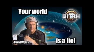 Your world is a lie. We live on a FLAT EARTH