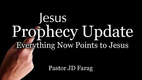 Prophecy Update: Everything Now Points to Jesus
