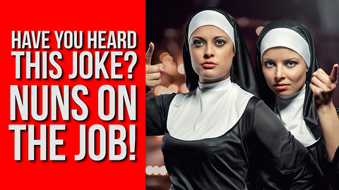 Have You Heard This Joke? Nuns on the Job!