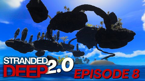 Stranded Deep 2.0!!! | Episode 8 (Only Up!)