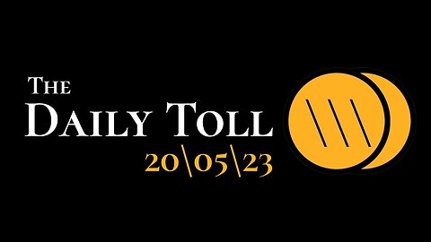The Daily Toll - 20\05\23