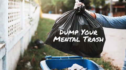 Dump Your Mental Trash: Clearing the Clutter in Your Mind