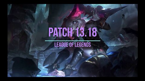 League of Legends Patch 13.18 Review - Ep. 34