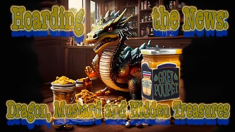 Hoarding the News Episode 1: Dragon, Mustard & Hidden Treasures