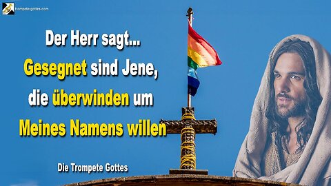 09.11.2006 🎺 Der Herr sagt... Gesegnet sind Jene, die überwinden um Meines Namens willen