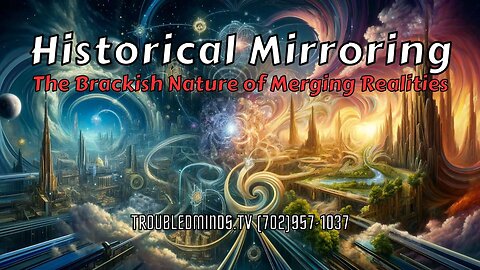 Historical Mirroring - The Brackish Nature of Merging Realities