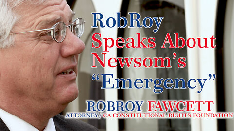 RobRoy Fawcett Speaks about Newsom's "Emergency Order"