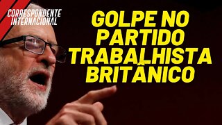 Golpe no Partido Trabalhista britânico - Correspondente Internacional nº 55 - 29/07/21