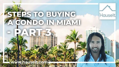 Steps to Buying a Condo in Miami - Part 3