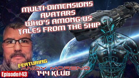 EPISODE#43 Multi-Dimensions - Avatars - Who’s Among Us - Tales from the Ship with Andy Moreno