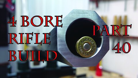 4 Bore Rifle Build - Part 40