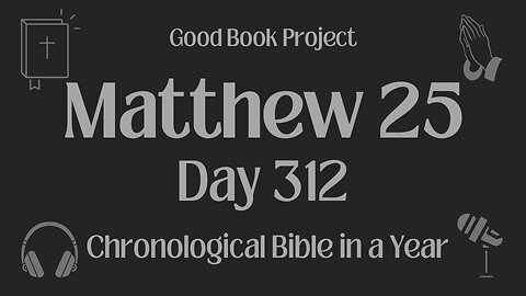 Chronological Bible in a Year 2023 - November 8, Day 312 - Matthew 25