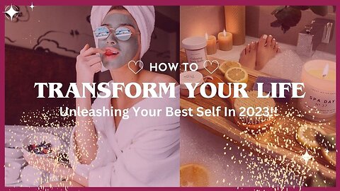 TRANSFORM YOUR LIFE 🎀 | Unleashing Your Best Self in 2023