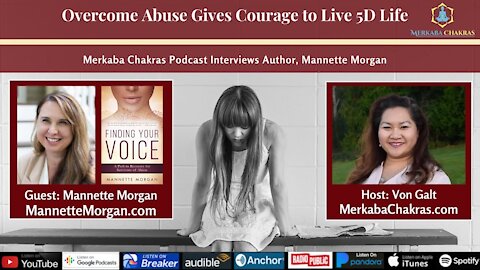 Overcome Abuse Gives Courage to Live 5D Life w/Mannette Morgan: Merkaba Chakras Podcast #41