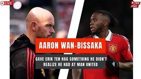 Manchester United News I Aaron Wan Bissaka Gave Erik Ten Hag Something He Didn't Realize