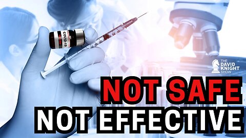The Jab is NOT SAFE, NOT EFFECTIVE! - The David Knight Show