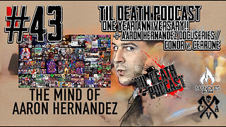 #43: 1 Year Anniversary!/Aaron Hernandez Docuseries/Conor V Cerrone | Til Death Podcast | 1.22.2020