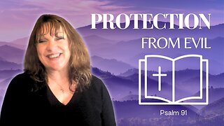 Protection from Evil | Psalm 91 | Episode 77 - Tuesdays with Tina