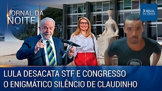 Lula desacata STF e Congresso / O enigmático silêncio de Claudinho - J. da Noite 25/01/2023