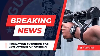 Breaking News: GOA's Injunction Against The ATF's Final Rule Extended!