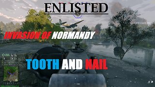 ENLISTED: Gameplay/ INVASION OF NORMANDY/ TOOTH AND NAIL.
