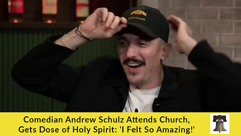 Comedian Andrew Schulz Attends Church, Gets Dose of Holy Spirit: 'I Felt So Amazing!'