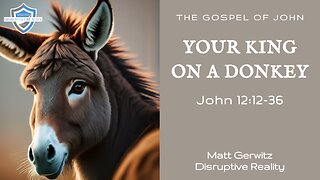 Your King On a Donkey – John 12:12-36