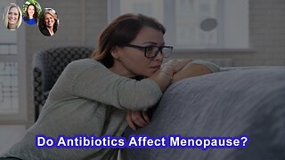 Do Antibiotics Affect Menopause?