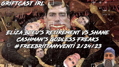 Eliza Bleu's Retirement Vs Shane Cashman's Godless Freaks #freebrittanyventi 2/24/23 GRIFTCAST IRL