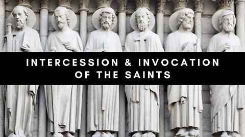 Intercession & Invocation of the Saints