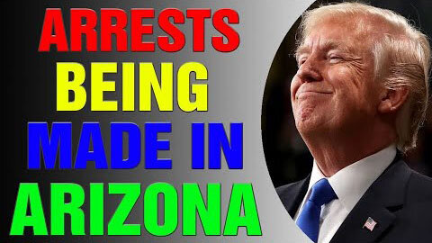 ARRESTS ARE BEING MADE IN AZ TODAY UPDATE - TRUMP NEWS