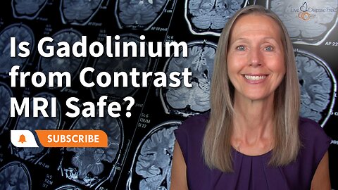 Is Gadolinium from Contrast MRI Safe?