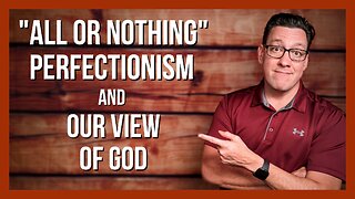 All or Nothing Thinking Perfectionism and Our View of God
